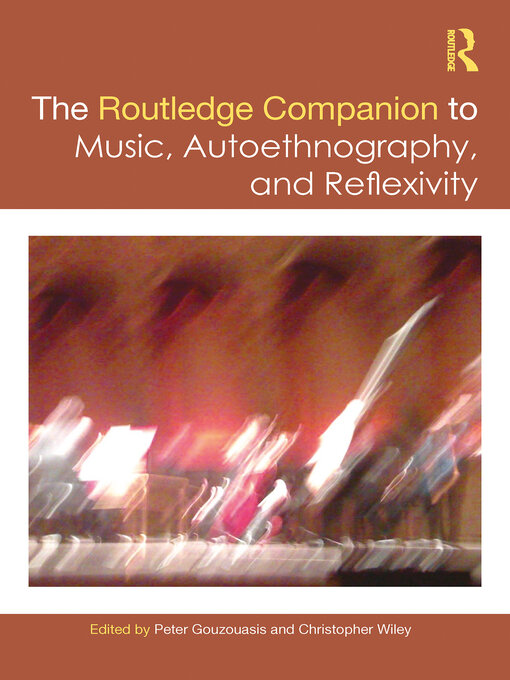Title details for The Routledge Companion to Music, Autoethnography, and Reflexivity by Peter Gouzouasis - Wait list